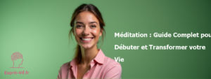 Méditation : Guide Complet pour Débuter et Transformer votre Vie