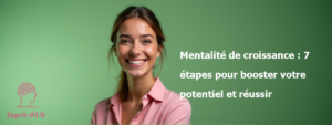 Mentalité de croissance : 7 étapes pour booster votre potentiel et réussir