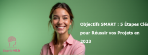 Objectifs SMART : 5 Étapes Clés pour Réussir vos Projets en 2025